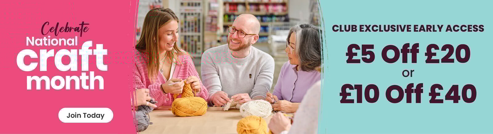 National Month of Craft logo on a pink background. People crocheting at a table in store. Club exclusive early offer, &pound;5 off &pound;20, &pound;10 off &pound;40. Join Today' button. Clicking opens login/register slide in panel.