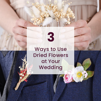3 Ways to Use Dried Flowers at Your Wedding