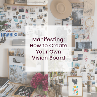 Manifesting: How to Create Your Own Vision Board