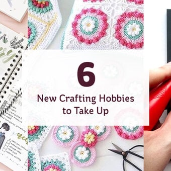6 New Crafting Hobbies to Take Up
