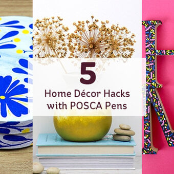 5 Home Decor Hacks with Posca Pens