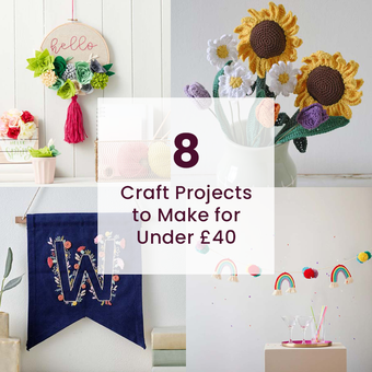 8 Craft Projects to Make for Under &pound;40