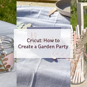 Cricut: How to Craft the Perfect Garden Party