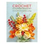 Crochet a Flower Bouquet image number 1