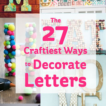 The 27 Craftiest Ways to Decorate Letters