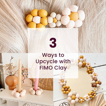 3 Ways to Upcycle with FIMO Clay