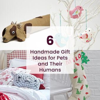 6 Handmade Gift Ideas for Pets and Their Humans