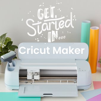 Get Started In Cricut Maker