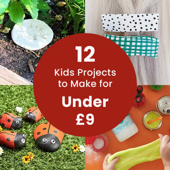 12 Kids Projects to Make for Under £9