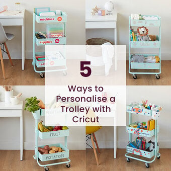 5 Ways to Personalise a Trolley with Cricut