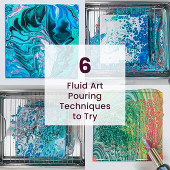 6 Fluid Art Pouring Techniques to Try