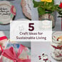 5 Craft Ideas for Sustainable Living image number 1
