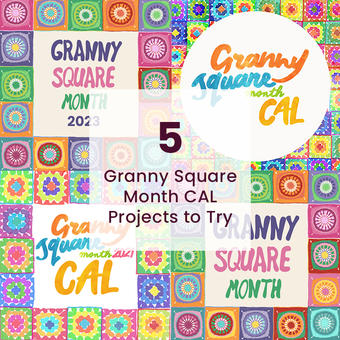 5 Granny Square Month CAL Projects to Try