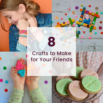8 Crafts to Make for Your Friends