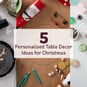 5 Personalised Table Decor Ideas for Christmas image number 1