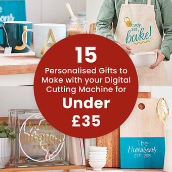 15 Personalised Gifts to Make with your Digital Cutting Machine for Under £35