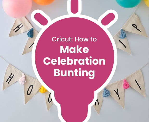 Idea - Cricut: How to Make Celebration Bunting